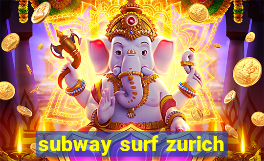 subway surf zurich